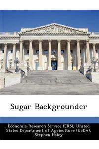 Sugar Backgrounder