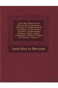 Trait� Des Jardins Ou Le Nouveau De La Quintinye, Contenant La Description Et La Culture, 10 Des Arbres Fruitiers, 20 Des Plantes Potag�res, 30 Des Arbres, Arbrisseaux, Fleurs Et Plantes D'ornement, Volume 3