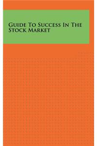 Guide To Success In The Stock Market