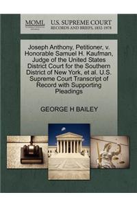 Joseph Anthony, Petitioner, V. Honorable Samuel H. Kaufman, Judge of the United States District Court for the Southern District of New York, Et Al. U.S. Supreme Court Transcript of Record with Supporting Pleadings