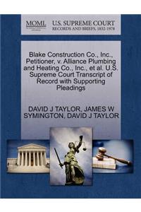 Blake Construction Co., Inc., Petitioner, V. Alliance Plumbing and Heating Co., Inc., et al. U.S. Supreme Court Transcript of Record with Supporting Pleadings