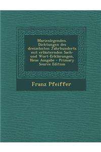 Marienlegenden. Dichtungen Des Dreizehnten Jahrhunderts Mit Erlauternden Sach- Und Wort-Erklarungen, Neue Ausgabe