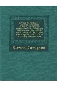 Lettera del Professore Giovanni Carmignani All'amico, E Collega Suo Professor Giovanni Rosini Sul Vero Senso Di Quel Verso Di Dante Poscia Piu Che Il Dolor Pote Il Digiuno, INF.C.33.V.75