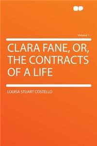 Clara Fane, Or, the Contracts of a Life Volume 1