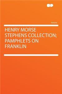 Henry Morse Stephens Collection; Pamphlets on Franklin