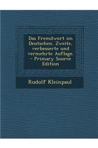 Das Fremdwort Im Deutschen. Zweite, Verbesserte Und Vermehrte Auflage. - Primary Source Edition