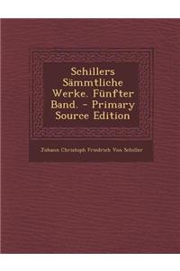 Schillers Sammtliche Werke. Funfter Band. - Primary Source Edition