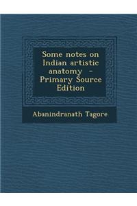 Some Notes on Indian Artistic Anatomy - Primary Source Edition