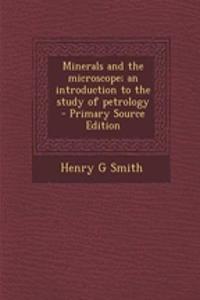 Minerals and the Microscope; An Introduction to the Study of Petrology