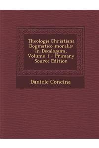 Theologia Christiana Dogmatico-Moralis