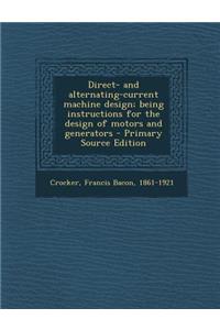 Direct- And Alternating-Current Machine Design; Being Instructions for the Design of Motors and Generators - Primary Source Edition