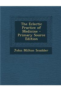 The Eclectic Practice of Medicine