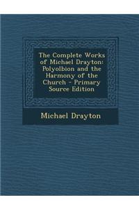 The Complete Works of Michael Drayton: Polyolbion and the Harmony of the Church - Primary Source Edition