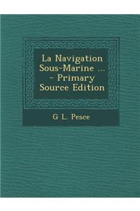 La Navigation Sous-Marine ... - Primary Source Edition