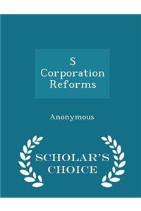 S Corporation Reforms - Scholar's Choice Edition