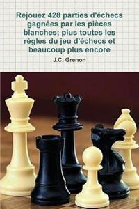 Rejouez 428 Parties D'echecs Gagnees Par Les Pieces Blanches, Plus Toutes Les Regles Du Jeu D'echecs Et Beaucoup Plus Encore