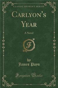 Carlyon's Year: A Novel (Classic Reprint)