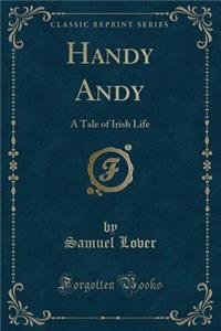 Handy Andy: A Tale of Irish Life (Classic Reprint)