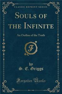 Souls of the Infinite: An Outline of the Truth (Classic Reprint)