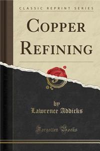 Copper Refining (Classic Reprint)