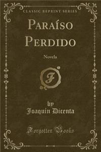 ParaÃ­so Perdido: Novela (Classic Reprint)
