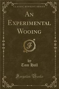 An Experimental Wooing (Classic Reprint)