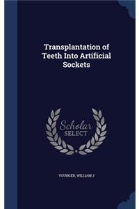 Transplantation of Teeth Into Artificial Sockets