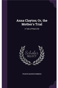 Anna Clayton; Or, the Mother's Trial