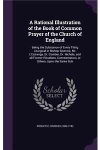 A Rational Illustration of the Book of Common Prayer of the Church of England