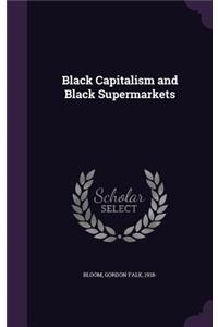 Black Capitalism and Black Supermarkets