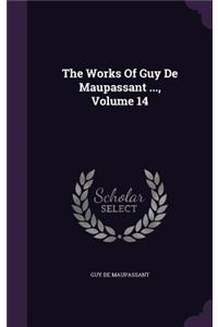 The Works Of Guy De Maupassant ..., Volume 14