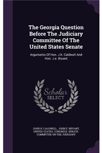 Georgia Question Before The Judiciary Committee Of The United States Senate