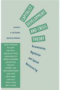 Capitalist Development and Crisis Theory: Accumulation, Regulation and Spatial Restructuring