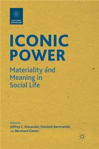 Iconic Power: Materiality and Meaning in Social Life
