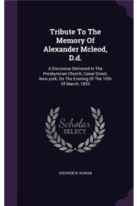 Tribute To The Memory Of Alexander Mcleod, D.d.