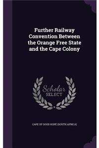 Further Railway Convention Between the Orange Free State and the Cape Colony