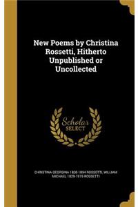New Poems by Christina Rossetti, Hitherto Unpublished or Uncollected