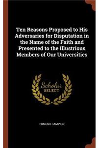 Ten Reasons Proposed to His Adversaries for Disputation in the Name of the Faith and Presented to the Illustrious Members of Our Universities