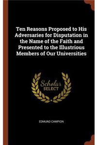 Ten Reasons Proposed to His Adversaries for Disputation in the Name of the Faith and Presented to the Illustrious Members of Our Universities