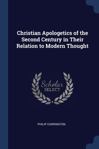 Christian Apologetics of the Second Century in Their Relation to Modern Thought
