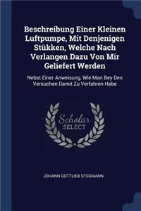 Beschreibung Einer Kleinen Luftpumpe, Mit Denjenigen Stükken, Welche Nach Verlangen Dazu Von Mir Geliefert Werden