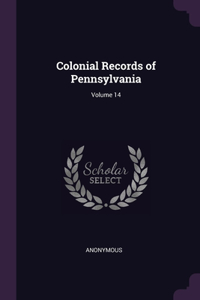 Colonial Records of Pennsylvania; Volume 14