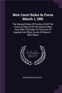 New Court Rules in Force March 1, 1881