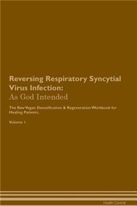 Reversing Respiratory Syncytial Virus Infection: As God Intended the Raw Vegan Plant-Based Detoxification & Regeneration Workbook for Healing Patients. Volume 1