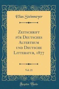 Zeitschrift FÃ¼r Deutsches Alterthum Und Deutsche Litteratur, 1877, Vol. 21 (Classic Reprint)