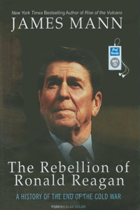 The Rebellion of Ronald Reagan: A History of the End of the Cold War