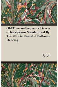 Old Time and Sequence Dances - Descriptions Standardised by the Official Board of Ballroom Dancing