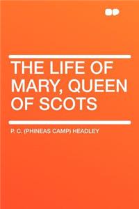 The Life of Mary, Queen of Scots