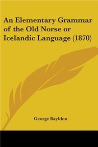 An Elementary Grammar of the Old Norse or Icelandic Language (1870)