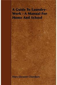 Guide To Laundry-Work - A Manual For Home And School